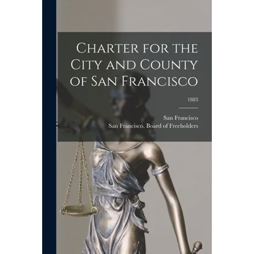 Charter for the City and County of San Francisco; 1883 - Paperback