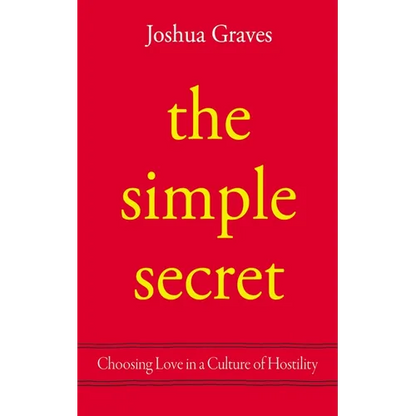 The Simple Secret: Choosing Love in a Culture of Hostility - Paperback