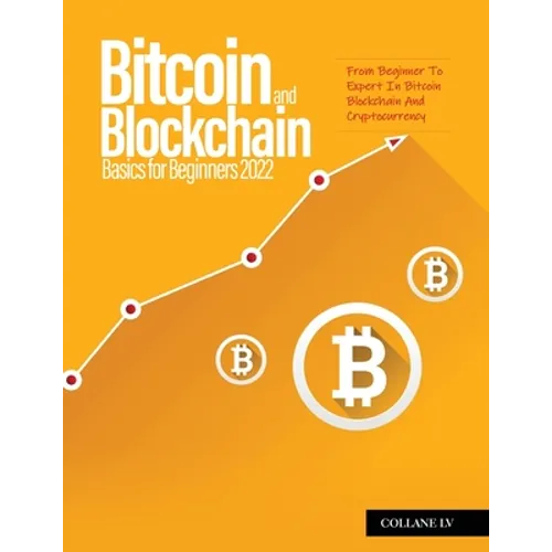 Bitcoin And Blockchain Basics for Beginners 2022: From Beginner To Expert In Bitcoin Blockchain And Cryptocurrency - Paperback