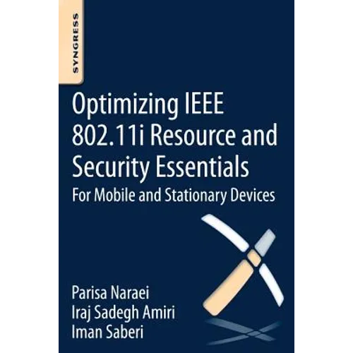 Optimizing IEEE 802.11i Resource and Security Essentials: For Mobile and Stationary Devices - Paperback