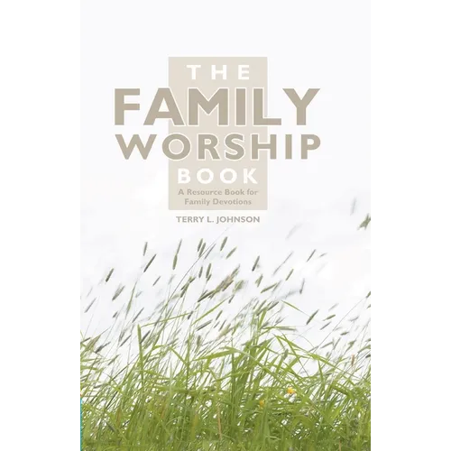 The Family Worship Book: A Resource Book for Family Devotions - Hardcover
