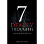 7 Deadly Thoughts: Conquer the Thoughts that Limit Your Life - Paperback