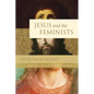 Jesus and the Feminists: Who Do They Say That He Is? - Paperback
