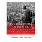 The Firebombing of Dresden: The History and Legacy of the Allies' Most Controversial Attack on Germany - Paperback