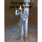 The Best Is Yet to Come - Hardcover