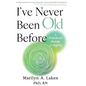 I've Never Been Old Before: A Practical Guide to Aging - Hardcover