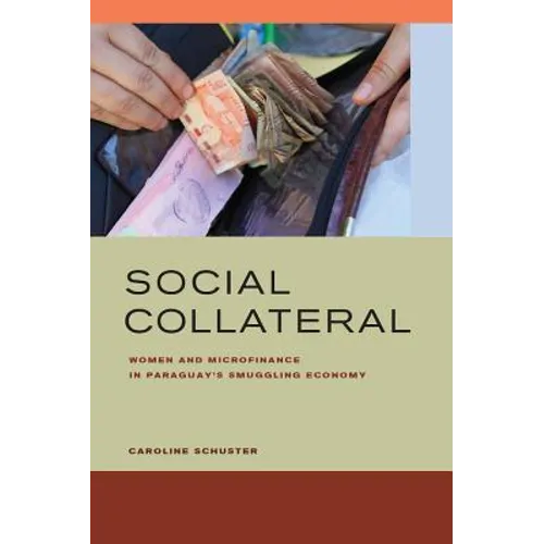Social Collateral: Women and Microfinance in Paraguayas Smuggling Economy - Hardcover
