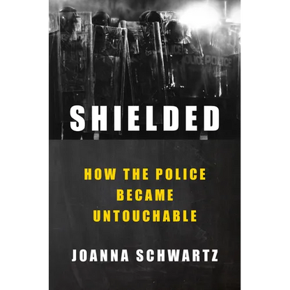 Shielded: How the Police Became Untouchable - Hardcover