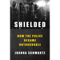 Shielded: How the Police Became Untouchable - Hardcover