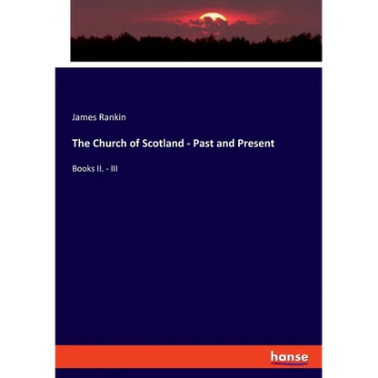 The Church of Scotland - Past and Present: Books II. - III - Paperback