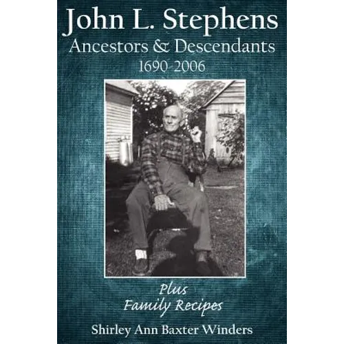 John L. Stephens Ancestors and Descendants 1690-2006: Plus Family Recipes - Paperback