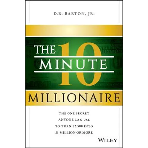 The 10-Minute Millionaire: The One Secret Anyone Can Use to Turn $2,500 Into $1 Million or More - Hardcover