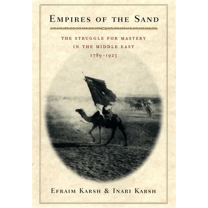 Empires of the Sand: The Struggle for Mastery in the Middle East, 1789-1923 - Paperback