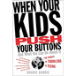 When Your Kids Push Your Buttons: And What You Can Do about It - Paperback