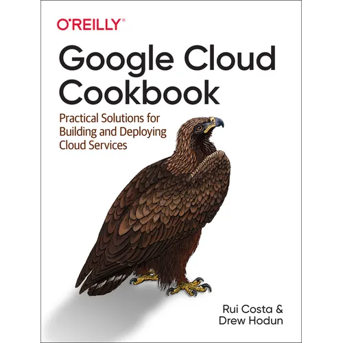 Google Cloud Cookbook: Practical Solutions for Building and Deploying Cloud Services - Paperback