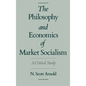 The Philosophy and Economics of Market Socialism: A Critical Study - Hardcover