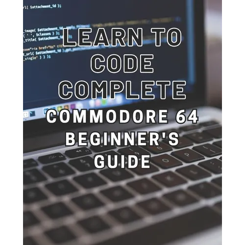 Learn to Code: Complete Commodore 64 Beginner's Guide: Master the Basics of Coding with this Comprehensive Guide to Programming on th - Paperback
