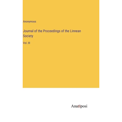 Journal of the Proceedings of the Linnean Society: Vol. III - Hardcover