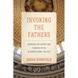 Invoking the Fathers: Dangerous Metaphors and Founding Myths in Congressional Politics - Hardcover