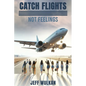 Catch Flights, Not Feelings - Paperback