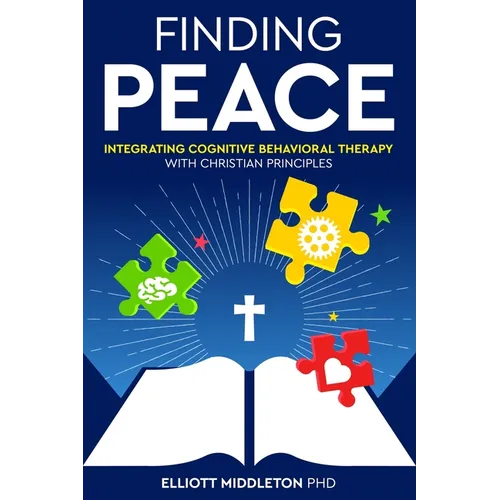 Finding Peace: Integrating Cognitive Behavioral Therapy with Christian Principles - Paperback