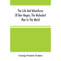 The Life And Adventures Of Ben Hogan, The Wickedest Man In The World. Containing A Full Account Of His Thrilling And Remarkable Experiences, Together - Paperback