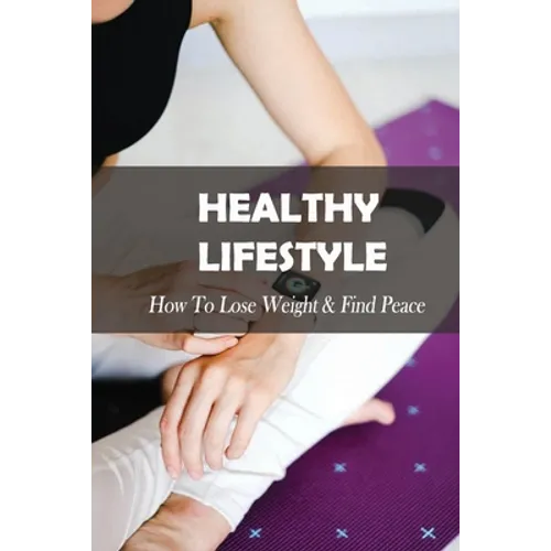 Healthy Lifestyle: How To Lose Weight & Find Peace: Diet Book For High Cholesterol - Paperback