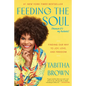 Feeding the Soul (Because It's My Business): Finding Our Way to Joy, Love, and Freedom - Paperback