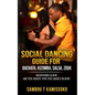 Social Dancing Guide for Bachata, Kizomba, Salsa, Zouk: Beginners Guide Are You Ready for the Dance Floor? - Paperback
