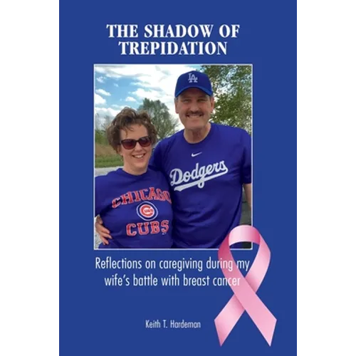 The Shadow of Trepidation: Reflections on Caregiving During My Wife's Battle with Breast Cancer - Paperback