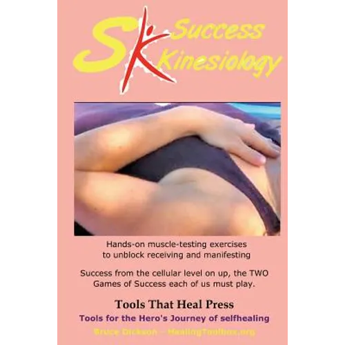Success Kinesiology: Success Kinesiology Hands-on muscle-testing exercises to unblock receiving and manifesting - Paperback