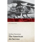 The American Air Service; A Record of Its Problems, Its Difficulties, Its Failures, and Its Final Achievements (WWI Centenary Series) - Paperback