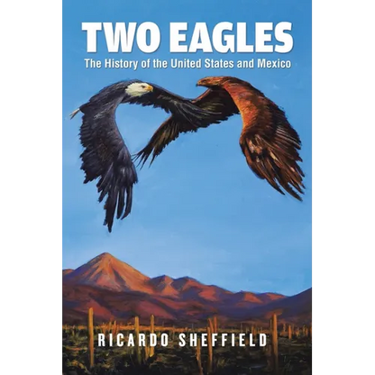 Two Eagles: The History of the United States and Mexico - Paperback