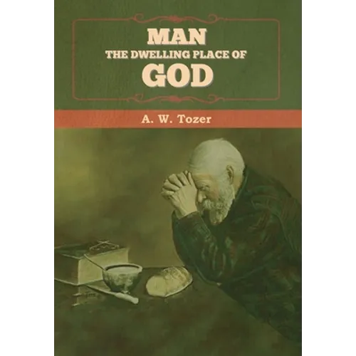 Man - The Dwelling Place of God - Hardcover