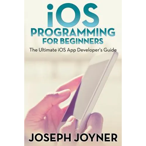 iOS Programming For Beginners: The Ultimate iOS App Developer's Guide - Paperback