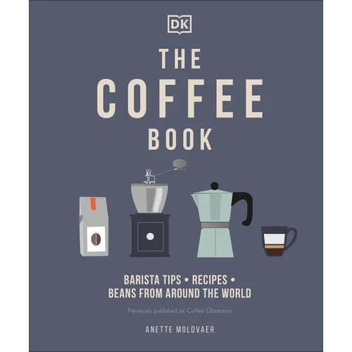 The Coffee Book: Barista Tips * Recipes * Beans from Around the World - Hardcover