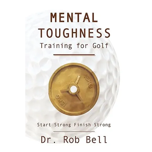 Mental Toughness Training for Golf: Start Strong Finish Strong - Paperback
