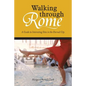 Walking through Rome: A Guide to Interesting Sites in the Eternal City - Paperback