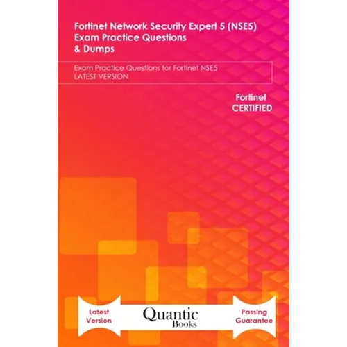 Fortinet Network Security Expert 5 (NSE5) Exam Practice Questions & Dumps: Exam Practice Questions for Fortinet NSE5 LATEST VERSION - Paperback