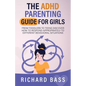 The ADHD Parenting Guide for Girls - Paperback