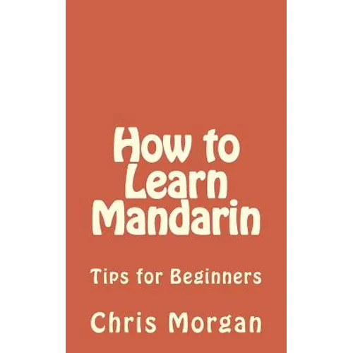 How to Learn Mandarin: Tips for Beginners - Paperback