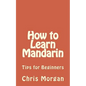 How to Learn Mandarin: Tips for Beginners - Paperback