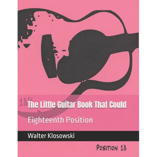 The Little Guitar Book That Could: Eighteenth Position - Paperback