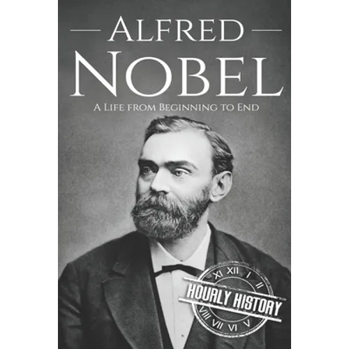Alfred Nobel: A Life from Beginning to End - Paperback