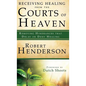 Receiving Healing from the Courts of Heaven: Removing Hindrances that Delay or Deny Healing - Hardcover