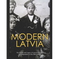 Modern Latvia: The History and Legacy of Latvia's Struggle for Independence in the 20th Century - Paperback