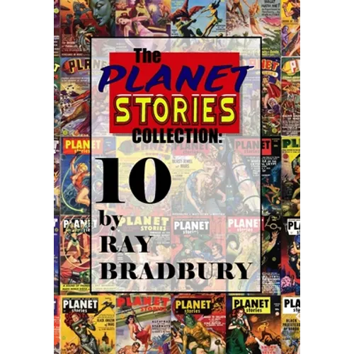 The Planet Stories Collection: Ten by Ray Bradbury - Hardcover