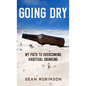 Going Dry: My Path to Overcoming Habitual Drinking - Hardcover