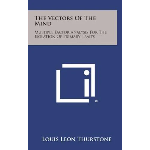 The Vectors Of The Mind: Multiple Factor Analysis For The Isolation Of Primary Traits - Hardcover