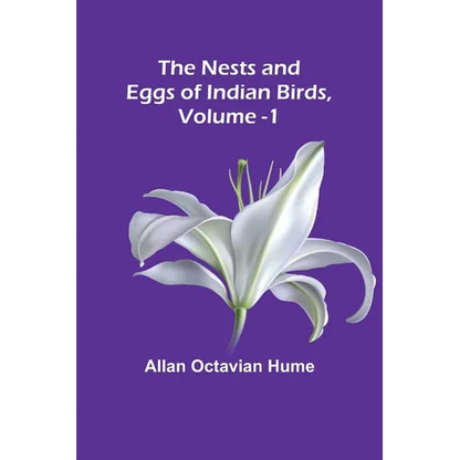 The Nests and Eggs of Indian Birds, Volume 1 - Paperback